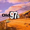 Old 97's, Wreck Your Life