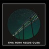 This Town Needs Guns, This Town Needs Guns