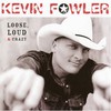 Kevin Fowler, Loose Loud & Crazy