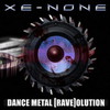 Xe-NONE, Dance Metal [Rave]olution