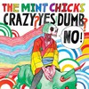 The Mint Chicks, Crazy? Yes! Dumb? No!