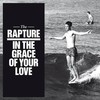 The Rapture, In The Grace Of Your Love