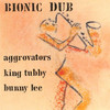 The Aggrovators & King Tubby & Bunny Lee, Bionic Dub