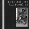 R.L. Burnside, Too Bad Jim
