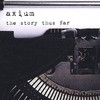 Axium, The Story Thus Far