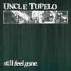 Uncle Tupelo, Still Feel Gone