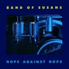 Band of Susans, Hope Against Hope