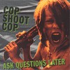 Cop Shoot Cop, Ask Questions Later