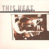 This Heat, Made Available: John Peel Sessions