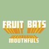 Fruit Bats, Mouthfuls
