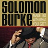 Solomon Burke, Make Do With What You Got