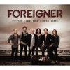 Foreigner, Feels Like The First Time