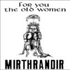 Mirthrandir, For You the Old Women