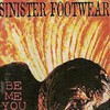 Sinister Footwear, Be Me You