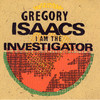 Gregory Isaacs, I Am the Investigator