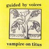 Guided by Voices, Vampire on Titus