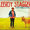 Leeroy Stagger, Everything is Real