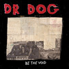 Dr. Dog, Be The Void