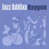 Jazz Addixx, Oxygen