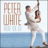 Peter White, Here We Go