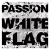 Passion, Passion: White Flag