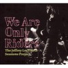 The Jeffrey Lee Sessions Projects Pierce, We Are Only Riders