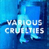 Various Cruelties, Various Cruelties