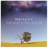 MercyMe, The Hurt & The Healer