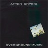 After Crying, Overground Music