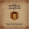 Matthew Mayfield, Maybe Next Christmas
