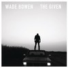 Wade Bowen, The Given