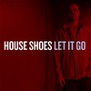 House Shoes, Let It Go