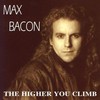 Max Bacon, The Higher You Climb
