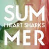 I heart sharks, Summer