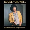Rodney Crowell, But What Will The Neighbors Think