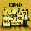 UB40, Who You Fighting For?