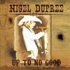 Nigel Dupree , Up to No Good 