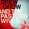 Drew Grow And The Pastors Wives, Drew Grow And The Pastors Wives
