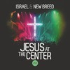Israel & New Breed, Jesus at the Center