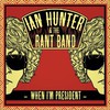Ian Hunter & the Rant Band, When I'm President