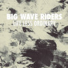 Big Wave Riders, Life Less Ordinary