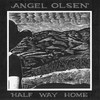 Angel Olsen, Half Way Home