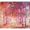 Bart Crow, Dandelion