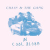 Chain and the Gang, In Cool Blood