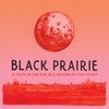 Black Prairie, A Tear in the Eye Is a Wound in the Heart