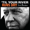Eric Burdon, 'Til Your River Runs Dry