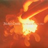 Nickel Creek, Why Should the Fire Die?