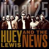 Huey Lewis & The News, Live At 25