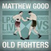Matthew Good, Old Fighters