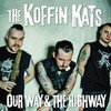 Koffin Kats, Our Way & The Highway